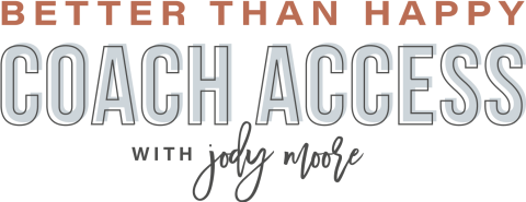 Text graphic reads: “Better Than Happy Coach Access with Jody Moore” in bold, stylized fonts on a transparent background.