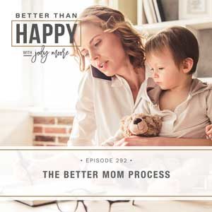The Better Mom Process