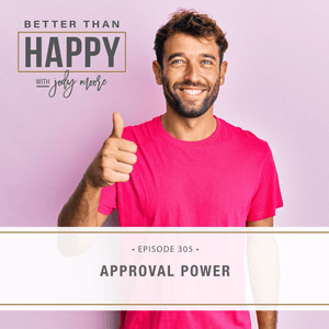 Better Than Happy with Jody Moore | Approval Power
