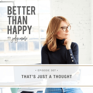 Better Than Happy with Jody Moore | Just a Thought
