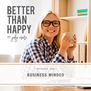 Better Than Happy with Jody Moore | Business Minded