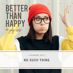 Better Than Happy with Jody Moore | No Such Thing
