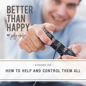 Better Than Happy with Jody Moore | How to Help and Control Them All