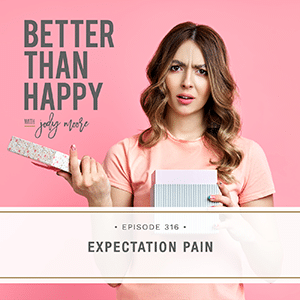 Better Than Happy with Jody Moore | Expectation Pain