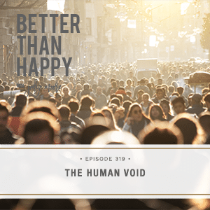 Better Than Happy with Jody Moore | The Human Void