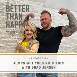 Better Than Happy with Jody Moore | Jumpstart Your Nutrition with Brad Jensen