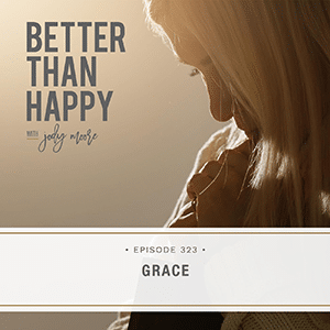 Better Than Happy with Jody Moore | Grace