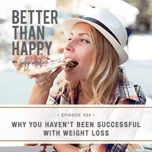 Better Than Happy with Jody Moore | Why You Haven’t Been Successful with Weight Loss