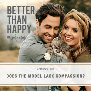 Better Than Happy with Jody Moore | Does The Model Lack Compassion?