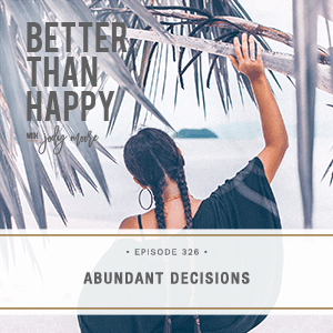 Better Than Happy with Jody Moore | Abundant Decisions