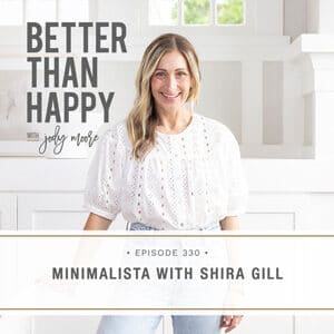 Better Than Happy with Jody Moore | Minimalista with Shira Gill