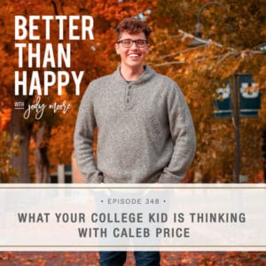 Better Than Happy with Jody Moore | What Your College Kid is Thinking with Caleb Price