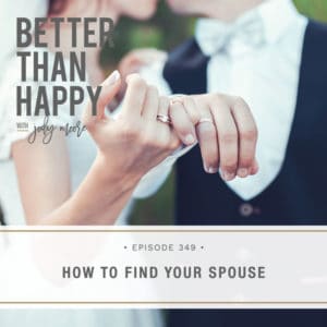 Better Than Happy with Jody Moore | How to Find Your Spouse
