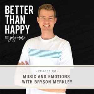 Better Than Happy with Jody Moore | Music and Emotions with Bryson Merkley