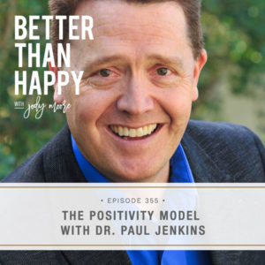Better Than Happy | The Positivity Model with Dr. Paul Jenkins