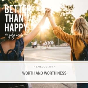 Better Than Happy Jody Moore | Worth and Worthiness