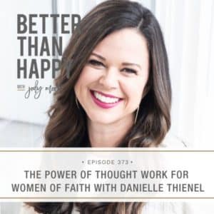 Better Than Happy Jody Moore | The Power of Thought Work for Women of Faith with Danielle Thienel