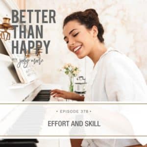 Better Than Happy Jody Moore | Effort and Skill
