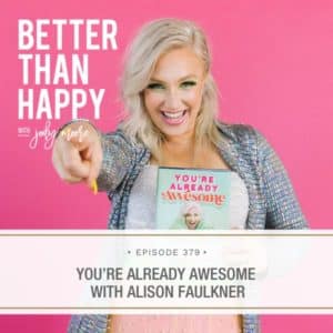 Better Than Happy Jody Moore | You’re Already Awesome with Alison Faulkner