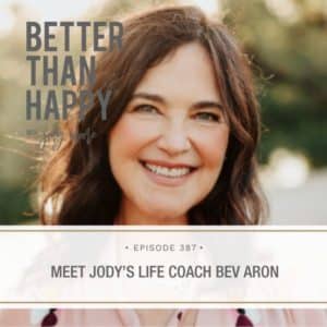 Better Than Happy Jody Moore | Meet Jody’s Life Coach Bev Aron
