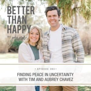 Better Than Happy Jody Moore | Finding Peace in Uncertainty with Tim and Aubrey Chavez