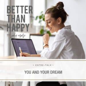 Better Than Happy Jody Moore | Entre-Talk: You and Your Dream