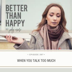 Better Than Happy Jody Moore | When You Talk Too Much