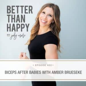 Better Than Happy Jody Moore | Biceps After Babies with Amber Brueseke