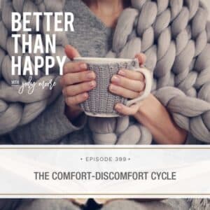 Better Than Happy Jody Moore | The Comfort-Discomfort Cycle