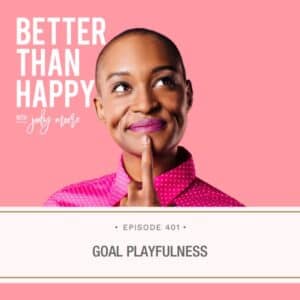 Better Than Happy Jody Moore | Goal Playfulness
