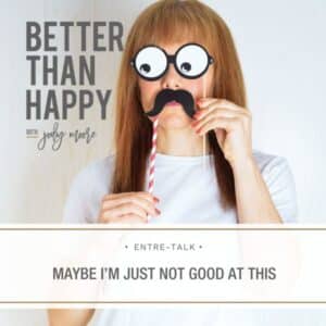Better Than Happy Jody Moore | Maybe I’m Just Not Good at This
