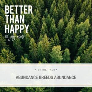 Better Than Happy Jody Moore | Abundance Breeds Abundance