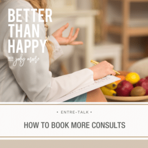 Better Than Happy Jody Moore | How to Book More Consults