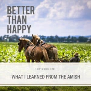 Better Than Happy Jody Moore | What I Learned from the Amish