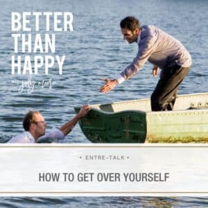 Better Than Happy Jody Moore | How to Get Over Yourself