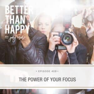 Better Than Happy Jody Moore | The Power of Your Focus