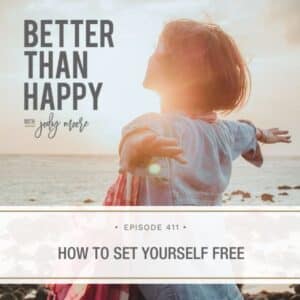 Better Than Happy Jody Moore | How to Set Yourself Free