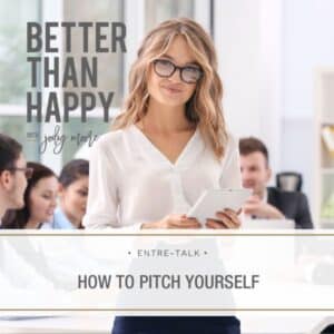 Better Than Happy Jody Moore | Entre-Talk: How to Pitch Yourself