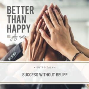 Better Than Happy Jody Moore | Success Without Belief