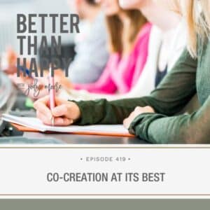 Better Than Happy Jody Moore | Co-Creation at Its Best