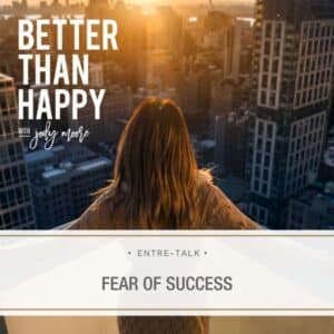 Better Than Happy Jody Moore | Fear of Success
