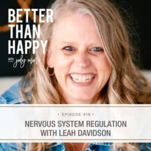 Better Than Happy Jody Moore | Nervous System Regulation with Leah Davidson
