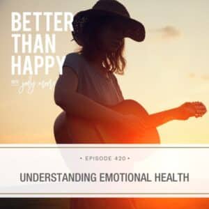 Better Than Happy Jody Moore | Understanding Emotional Health