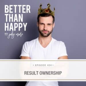 Better Than Happy Jody Moore | Result Ownership