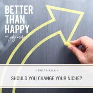 Better Than Happy Jody Moore | Should You Change Your Niche?