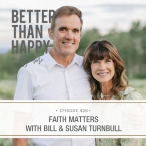 Better Than Happy Jody Moore | Faith Matters with Bill & Susan Turnbull