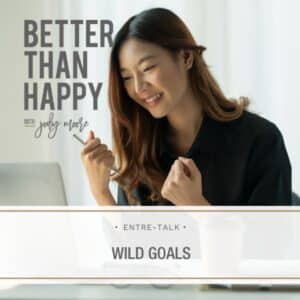 Better Than Happy Jody Moore | Entre-Talk: WILD Goals
