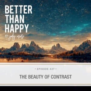 Better Than Happy Jody Moore | The Beauty of Contrast