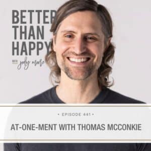 Better Than Happy Jody Moore | At-One-Ment with Thomas McConkie