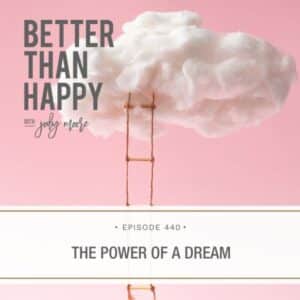 Better Than Happy Jody Moore | The Power of a Dream